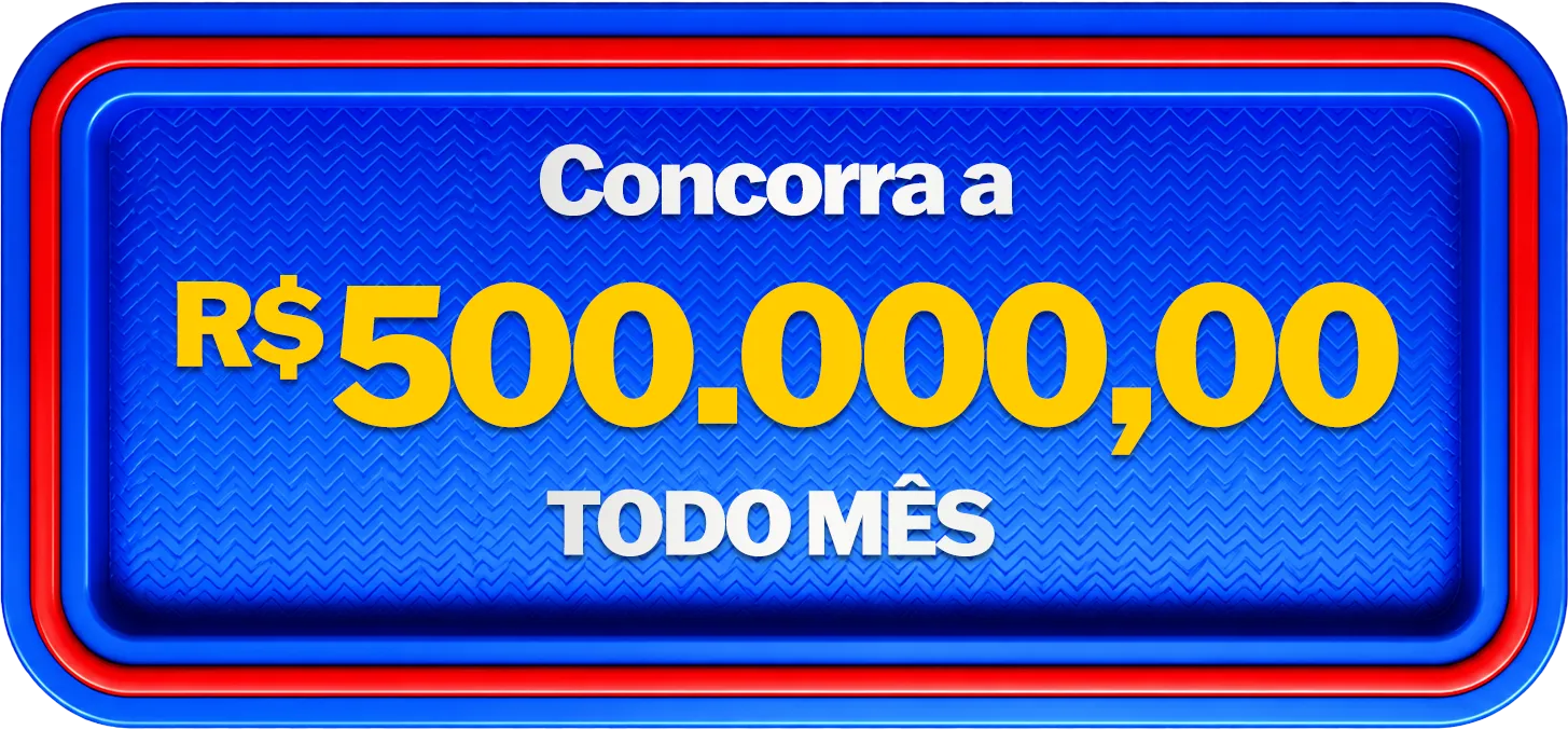 Concorra a R$ 500.000,00 todo mês